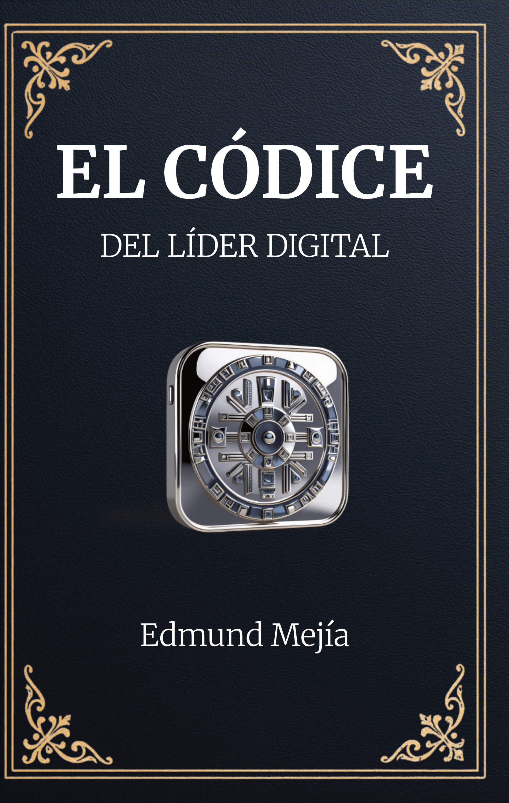 El Códice del Líder Digital, de Edmund Mejía — publicado por Crea Editores